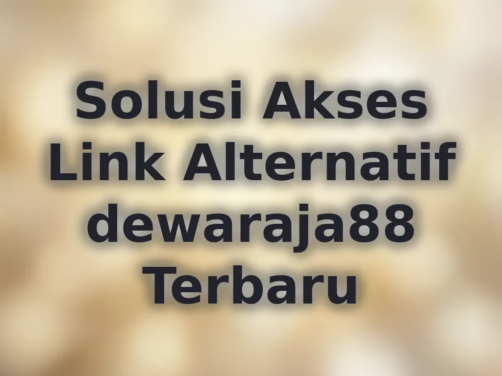 Solusi Akses Link Alternatif dewaraja88 Terbaru