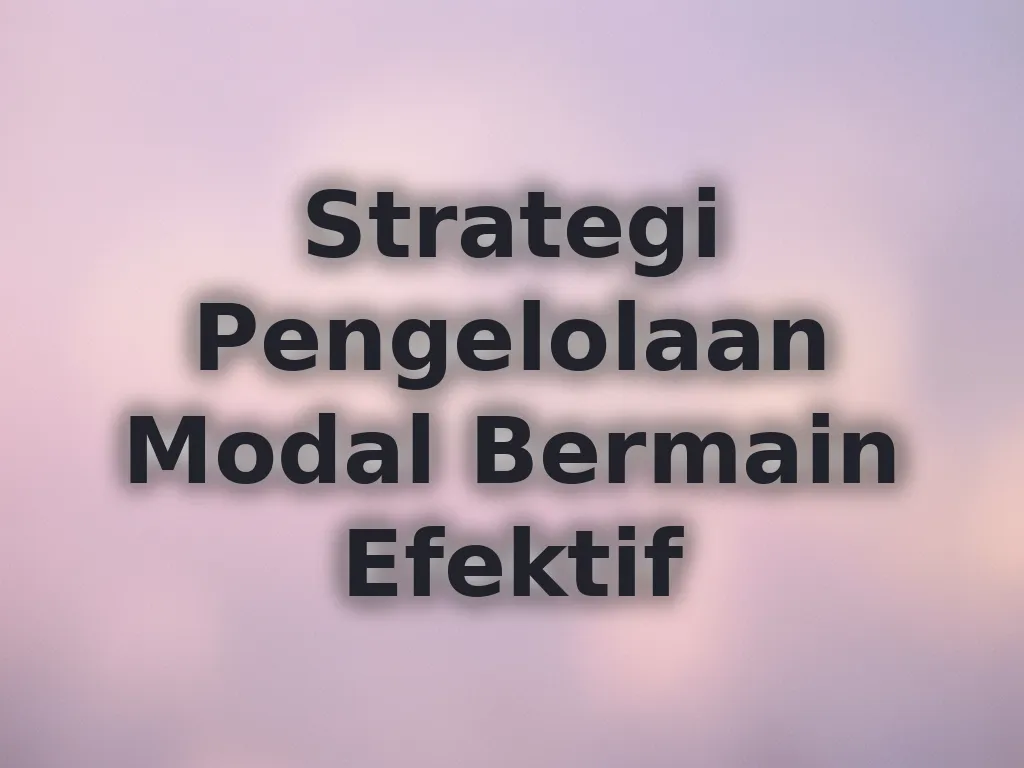 Strategi Pengelolaan Modal Bermain Efektif