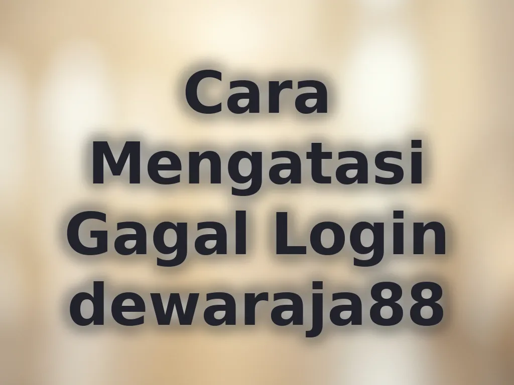 Cara Mengatasi Gagal Login dewaraja88