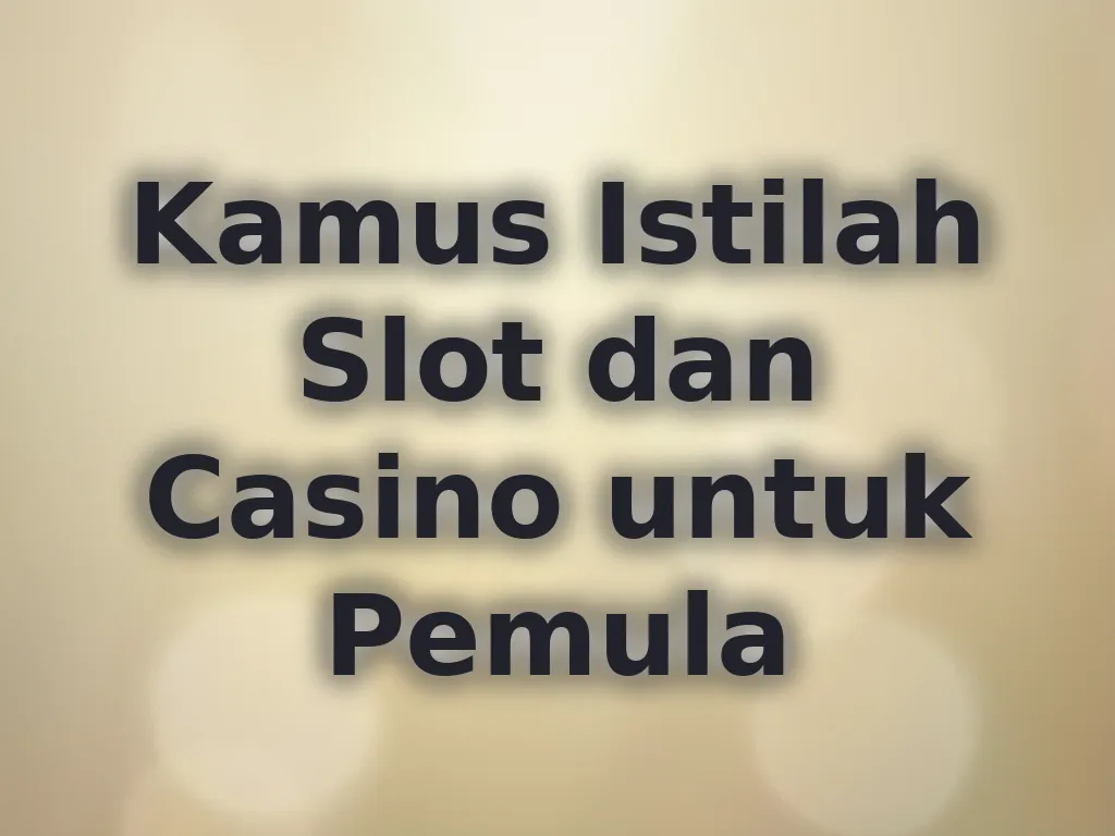 Kamus Istilah Slot dan Casino untuk Pemula